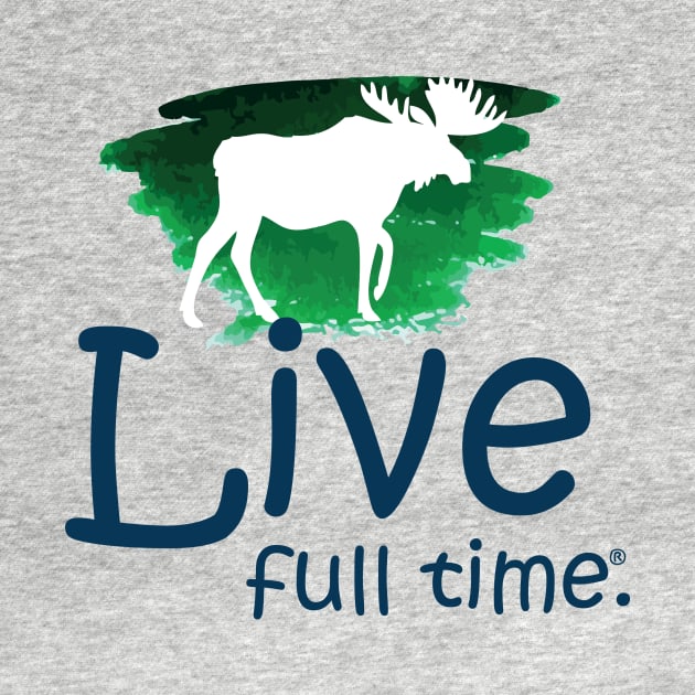 Live Full Time - Moose by LiveFullTime